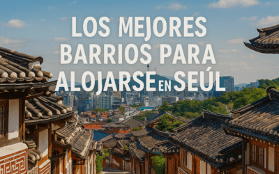 Los mejores barrios para alojarse en Seúl (guía 2025)
